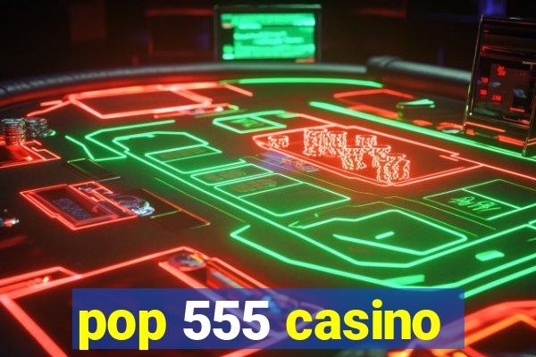 pop 555 casino